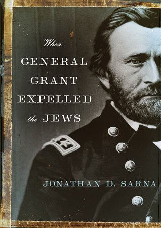 When General Grant Expelled the Jews (2019) by Jonathan D. Sarna